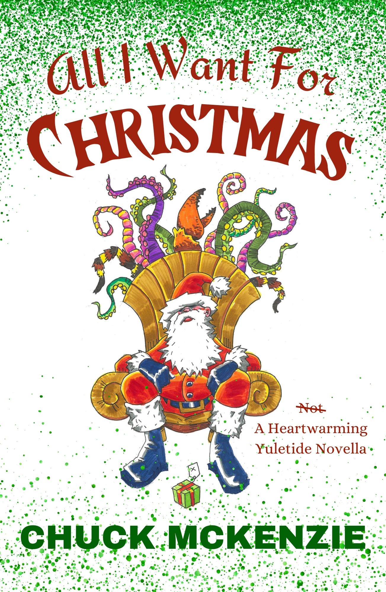 All I Want For Christmas: (Not) A Heartwarming Yuletide Novella